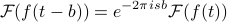      mathcal{F} (f (t-b)) = e^{-2pi isb} mathcal{F} (f (t)) 