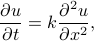      frac {partial u}{partial t} = k frac {partial^2 u}{partial x^2}, 