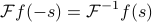      mathcal{F}f(-s) = mathcal{F}^{-1} f(s) 