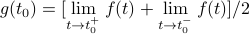 g(t_0) = [lim limits_{t to t_0^+} f(t) + lim limits_{t to t_0^-} f(t)] / 2