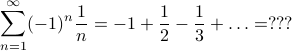      sum_{n=1}^{infty} (-1)^n frac 1 n = - 1 + frac 1 2 - frac 1 3 + ldots = ??? 