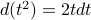 d(t^2) = 2t dt