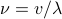 nu = v / lambda