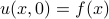 u(x,0) = f(x)