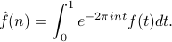      hat f(n) = int_0^1 e^{-2pi int} f(t) dt. 