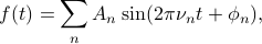      f(t) = sum_n A_n sin (2 pi nu_n t + phi_n), 