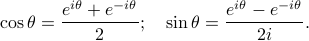      cos theta = frac{e^{i theta} + e^{-i theta}}{2}; quad     sin theta = frac{e^{i theta} - e^{-i theta}}{2i}. 