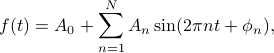      f(t) = A_0 + sum_{n=1}^{N} A_n sin (2 pi n t + phi_n), 