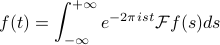      f(t) = int_{-infty}^{+infty} e^{-2pi ist} mathcal{F}f(s) ds 