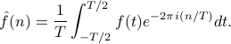      hat f(n) = frac 1 T int_{-T/2}^{T/2}f(t) e^{-2pi i(n/T)} dt. 