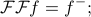      mathcal{F} mathcal{F} f = f^-; 