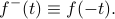      f^-(t) equiv f(-t). 