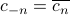 c_{-n} = overline{c_n}