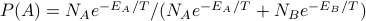 P(A) = N_A e^{-E_A/T} / (N_A e^{-E_A/T} + N_B e^{-E_B/T})