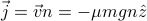 vec j = vec v n = -mu m g n hat z