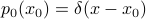 p_0(x_0) = delta(x - x_0)