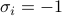 sigma_i = -1