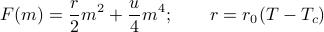      F(m) = frac r 2 m^2 + frac u 4 m^4; qquad r = r_0 (T - T_c) 