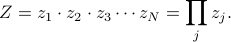      Z = z_1 cdot z_2 cdot z_3 cdots z_N = prod_j z_j. 